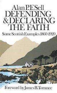 Cover image for Defending and Declaring the Faith: Some Scottish Examples, 1860-1920