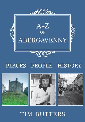 Cover image for A-Z of Abergavenny: Places-People-History