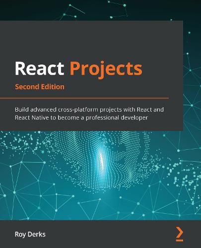 Cover image for React Projects: Build advanced cross-platform projects with React and React Native to become a professional developer, 2nd Edition