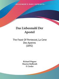 Cover image for Das Liebesmahl Der Apostel: The Feast of Pentecost, La Cene Des Apotres (1892)