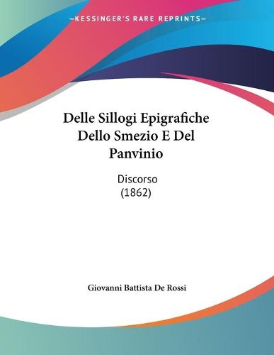 Cover image for Delle Sillogi Epigrafiche Dello Smezio E del Panvinio: Discorso (1862)