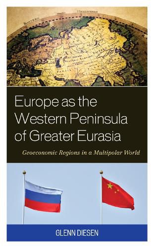 Cover image for Europe as the Western Peninsula of Greater Eurasia: Geoeconomic Regions in a Multipolar World
