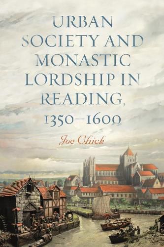 Urban Society and Monastic Lordship in Reading, 1350-1600