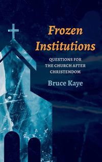 Cover image for Frozen Institutions: Questions for the Church After Christendom