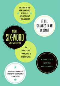 Cover image for It All Changed in an Instant: More Six-Word Memoirs by Writers Famous & Obscure