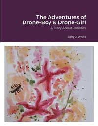 Cover image for The Adventures of Drone-Boy & Drone-Girl