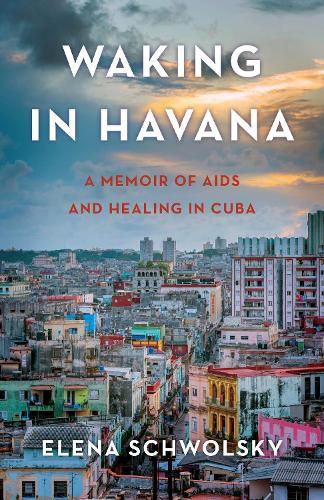 Cover image for Waking in Havana: A Memoir of AIDS and Healing in Cuba