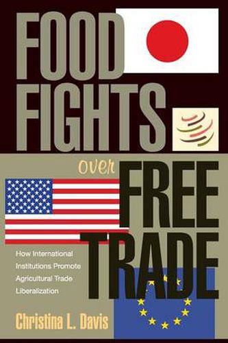 Cover image for Food Fights Over Free Trade: How International Institutions Promote Agricultural Trade Liberalization