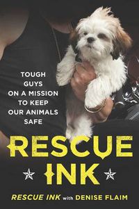 Cover image for Rescue Ink: Tough Guys on a Mission to Keep Our Animals Safe