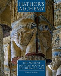 Cover image for Hathors Alchemy: The Ancient Egyptian Roots of the Hermetic Art