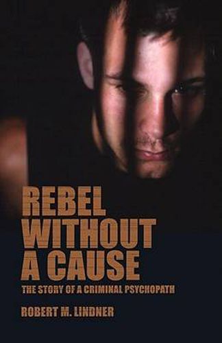 Cover image for Rebel Without a Cause: The Story of A Criminal Psychopath