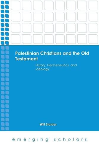 Cover image for Palestinian Christians and the Old Testament: History, Hermeneutics, and Ideology