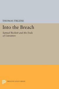 Cover image for Into the Breach: Samuel Beckett and the Ends of Literature