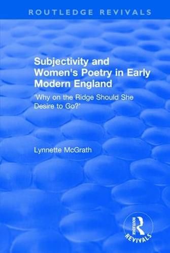 Cover image for Subjectivity and Women's Poetry in Early Modern England: Why on the Ridge Should She Desire to Go?