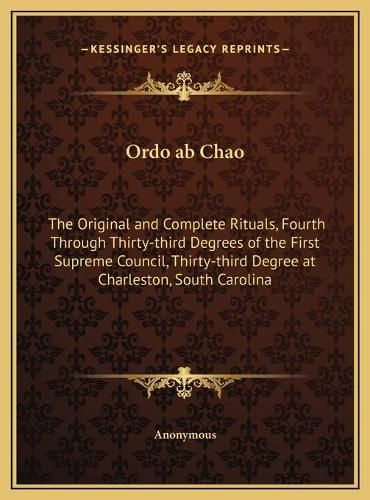 Ordo AB Chao: The Original and Complete Rituals, Fourth Through Thirty-Third Degrees of the First Supreme Council, Thirty-Third Degree at Charleston, South Carolina