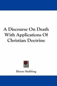 Cover image for A Discourse on Death with Applications of Christian Doctrine