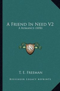 Cover image for A Friend in Need V2: A Romance (1858)