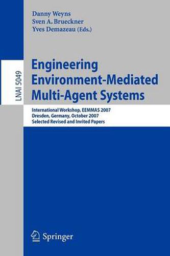 Cover image for Engineering Environment-Mediated Multi-Agent Systems: International Workshop, EEMMAS 2007, Dresden, Germany, October 5, 2007, Selected Revised and Invited Papers