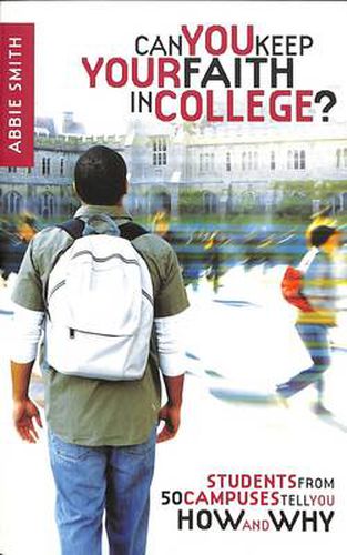 Cover image for Can you Keep your Faith in College?: Students from 50 Campuses Tell you How - And Why