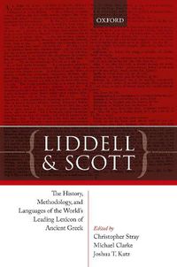 Cover image for Liddell and Scott: The History, Methodology, and Languages of the World's Leading Lexicon of Ancient Greek