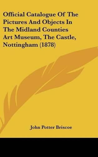 Official Catalogue of the Pictures and Objects in the Midland Counties Art Museum, the Castle, Nottingham (1878)