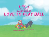 Cover image for Candy & Chloe Love To Play Ball