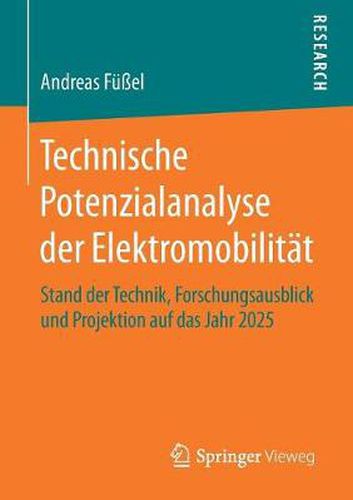 Technische Potenzialanalyse Der Elektromobilitat: Stand Der Technik, Forschungsausblick Und Projektion Auf Das Jahr 2025