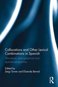 Cover image for Collocations and other lexical combinations in Spanish: Theoretical, lexicographical and applied perspectives