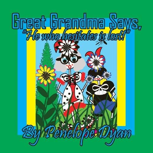 Cover image for Great Grandma Says, "He who hesitates is lost!"