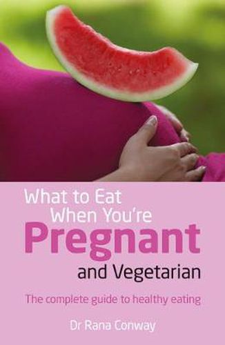 Cover image for What to Eat When You're Pregnant and Vegetarian: The complete guide to healthy eating