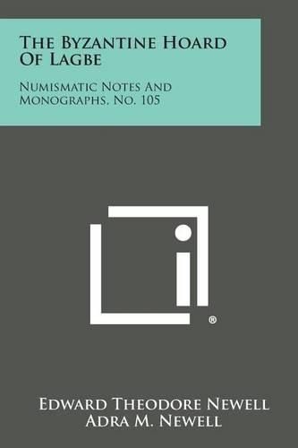 Cover image for The Byzantine Hoard of Lagbe: Numismatic Notes and Monographs, No. 105