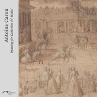 Cover image for Antoine Caron: Drawing for Catherine De Medici