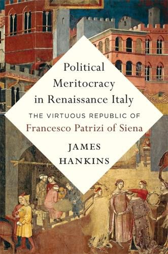 Cover image for Political Meritocracy in Renaissance Italy: The Virtuous Republic of Francesco Patrizi of Siena