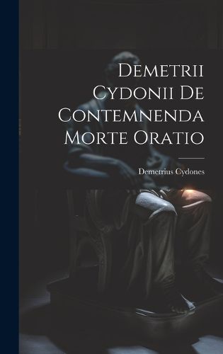 Cover image for Demetrii Cydonii de Contemnenda Morte Oratio