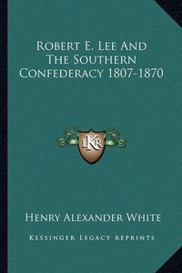 Cover image for Robert E. Lee and the Southern Confederacy 1807-1870