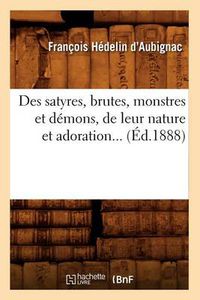 Cover image for Des Satyres, Brutes, Monstres Et Demons, de Leur Nature Et Adoration (Ed.1888)