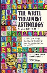 Cover image for The Write Treatment Anthology Volume I 2011-2016: Writings by Cancer Patients, Survivors, and Caregivers from The Write Treatment Workshops at Mount Sinai West and Mount Sinai Beth Israel Cancer Centers, NYC