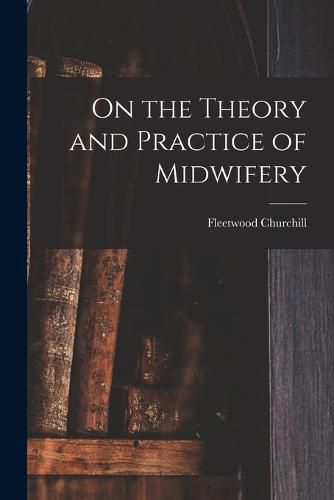 Cover image for On the Theory and Practice of Midwifery