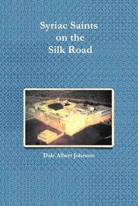 Cover image for Syriac Saints on the Silk Road