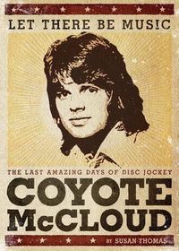 Cover image for Let There Be Music: The Last Amazing Days of Disc Jockey Coyote McCloud