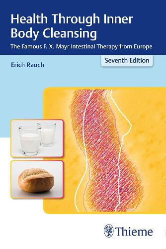 Cover image for Health Through Inner Body Cleansing: The Famous F. X. Mayr Intestinal Therapy from Europe