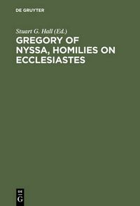 Cover image for Gregory of Nyssa, Homilies on Ecclesiastes: An English Version with Supporting Studies. Proceedings of the Seventh International Colloquium on Gregory of Nyssa (St Andrews, 5-10 September 1990)