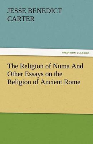 Cover image for The Religion of Numa And Other Essays on the Religion of Ancient Rome