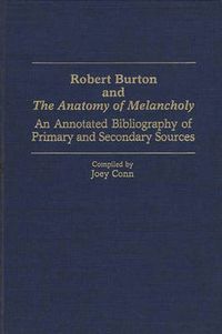 Cover image for Robert Burton and The Anatomy of Melancholy: An Annotated Bibliography of Primary and Secondary Sources