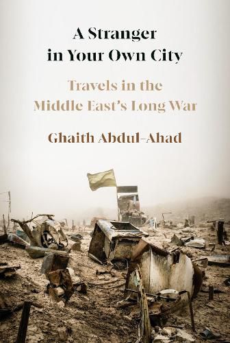 Cover image for A Stranger in Your Own City: Travels in the Middle East's Long War