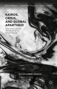 Cover image for Kairos, Crisis, and Global Apartheid: The Challenge to Prophetic Resistance