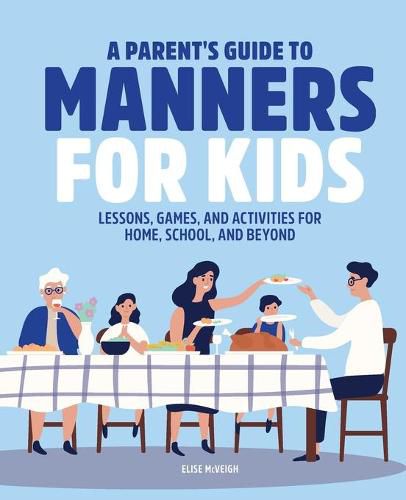 Cover image for A Parent's Guide to Manners for Kids: Lessons, Games, and Activities for Home, School, and Beyond