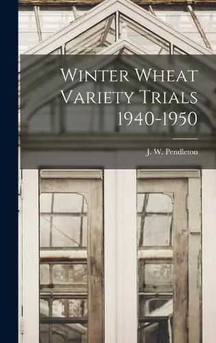 Cover image for Winter Wheat Variety Trials 1940-1950