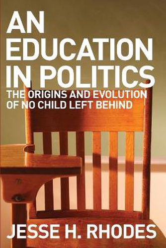 Cover image for An Education in Politics: The Origins and Evolution of No Child Left Behind