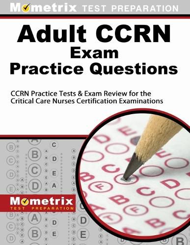 Cover image for Adult Ccrn Exam Practice Questions: Ccrn Practice Tests & Review for the Critical Care Nurses Certification Examinations